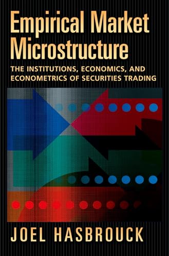 Empirical Market Microstructure: The Institutions, Economics, and Econometrics of Securities Trading von Oxford University Press